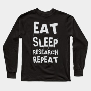 Eat, Sleep, Research, Repeat Long Sleeve T-Shirt